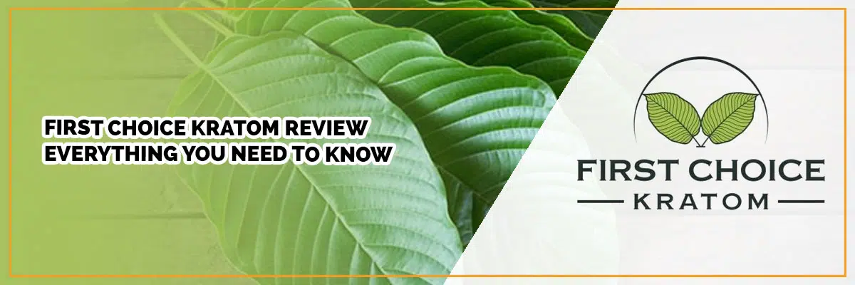 First Choice Kratom Review: Product Quality & Pricing