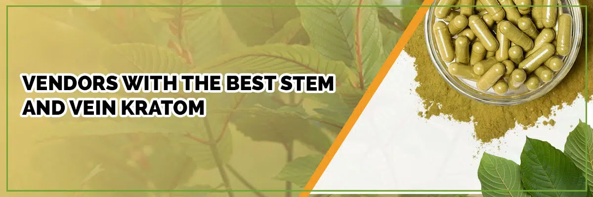 Vendors with the Best Stem and Vein Kratom