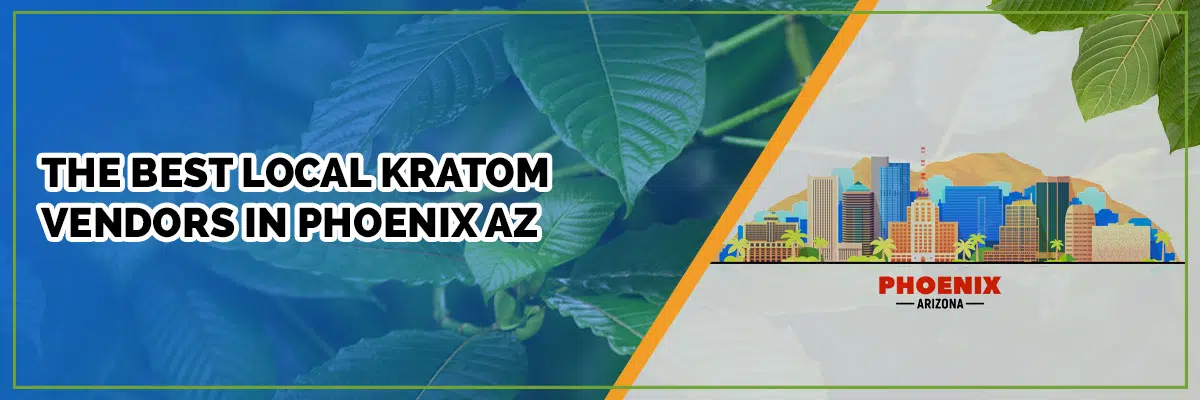 Get to Know the Best Local Kratom Vendors in Phoenix, Arizona