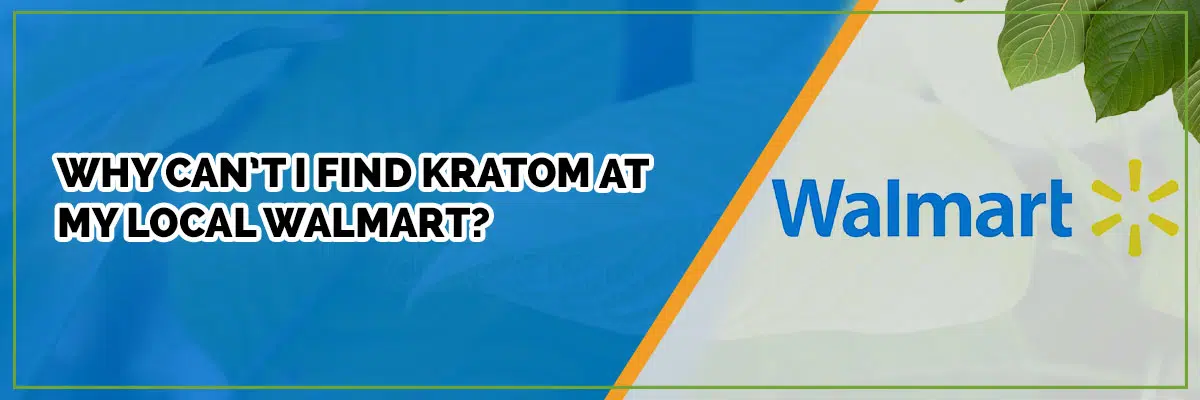 Why You Can’t Find Kratom at Your Local Walmart—At Least Not Yet