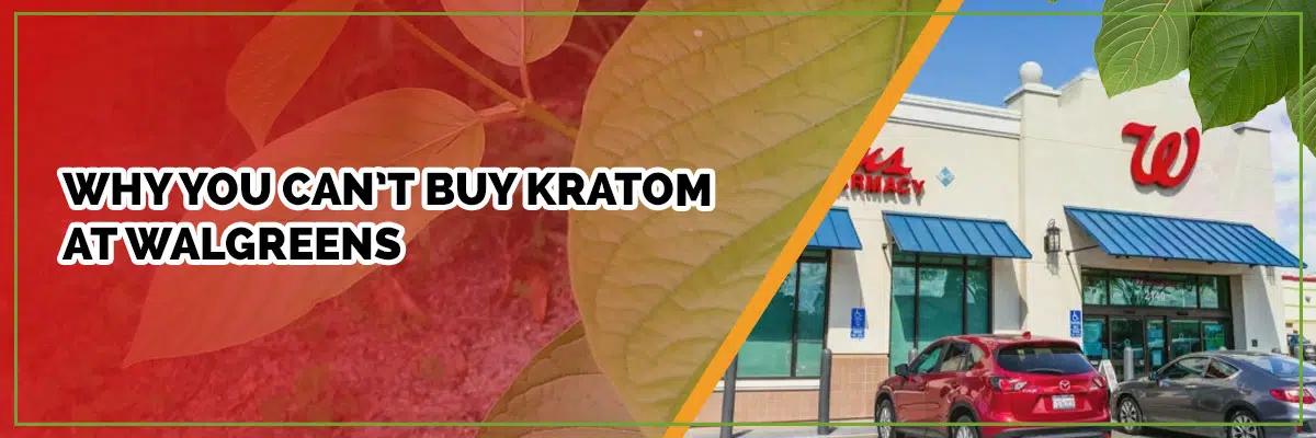 Why You Can’t Buy Kratom at Walgreens—At Least Not Yet