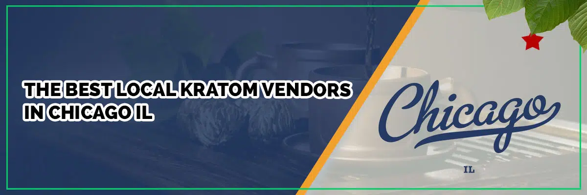 The Best Local Kratom Vendors in Chicago, Illinois